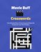 Movie Buff Crosswords: The Ultimate Movie Trivia Crossword Book: 91 Puzzles for True Film Fanatics