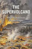 The Supervolcano: When Yellowstone Finally Erupts: 1 Paperback
