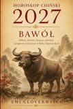 HOROSKOP CHIŃSKI 2027 – BAWÓŁ: Miłość, kariera, finanse, zdrowie i prognozy miesięczne w Roku Ognistej Kozy