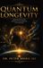 Quantum Longevity: From Matter to Mind: Rethinking the Architecture of Life and Aging