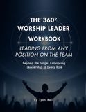 The 360° Worship Leader Workbook: Leading From Any Position On The Team