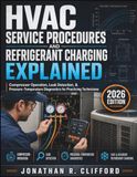 HVAC Service Procedures and Refrigerant Charging Explained: Compressor Operation, Leak Detection, & Pressure-Temperature Diagnostics for Practicing Technicians