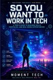 So Moment Tech So You Want to Work in Tech Paperback