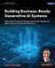 Building Packt Publishing Building Business-Ready Generative AI Systems: Build Human-Centered AI Systems with Context Engineering, Agents, Memory, and LLMs for Enterprise