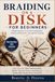 BRAIDING ON A DISK FOR BEGINNERS: Simple lessons on strand arrangement, tension distribution, and pattern reading