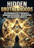 Hidden Brotherhoods: Von Illuminaten bis Freimaurern – Geheimgesellschaften, Machtmythen und memetische Moderne