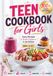 Teen Cookbook for Girls: 100+ Easy Recipes to Build Confidence in the Kitchen | Quick Meals, Snacks, Smoothies & Desserts for Ages 12-17
