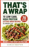 That's Libri GmbH That's a Wrap: 70 Low Carb, High Protein Lettuce Wrap Recipes for Weight Loss