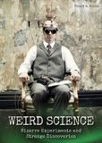 Weird Science: Bizarre Experiments and Strange Discoveries