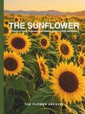 THE SUNFLOWER The Sunflower: A Practical Guide to Growing, Choosing & Living With Sunflowers