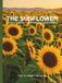 THE SUNFLOWER The Sunflower: A Practical Guide to Growing, Choosing & Living With Sunflowers