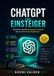 ChatGPT für Einsteiger: Schritt für Schritt zu besseren Prompts und produktiveren Ergebnissen