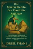 Die Smaragdtafeln des Thoth für Anfänger: Ein vollständiger Leitfaden zur hermetischen Philosophie, spirituellen Alchemie und den Geheimnissen von Atlantis