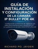 GUÍA Independently Published Guía de Instalación Y Configuración de la Cámara IP Bullet Poe 4k