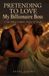 PRETENDING Independently Published PRETENDING TO LOVE My Billionaire Boss: A Fake Dating Workspace Romance of Secrets Paperback