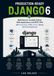 Production-Ready Django 6: Build Secure, Scalable Python Web Applications and REST APIs with PostgreSQL, HTMX, Docker, Testing, and Cloud Deployment
