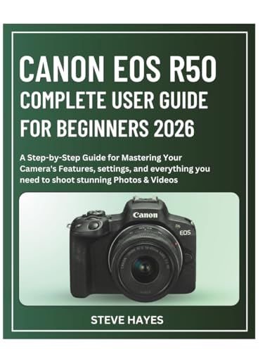 CANON EOS R50 COMPLETE USER GUIDE FOR BEGINNERS 2026