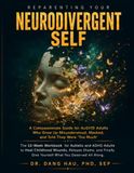 Reparenting Your Neurodivergent Self: The 12-Week Workbook for Autistic and ADHD Adults to Heal Childhood Wounds, Release Shame, and Finally Give Yourself What You Deserved All Along