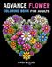Advanced Flower Coloring Book for Adults: Beautiful Floral Designs, Bouquets, Garden Scenes, and Botanical Illustrations