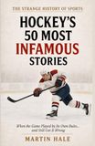 Hockey's 50 Most Infamous Stories: When the Game Played by Its Own Rules… and Still Got It Wrong