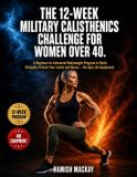 The Libri GmbH The 12-Week Military Calisthenics Challenge for Women Over 40