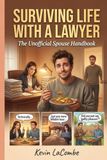 Surviving Life with a Lawyer: The Unofficial Spouse Handbook
