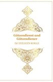 Götzendienst und Götzendiener - Im Heiligen Koran: Arabisch , Deutsch und Transkription