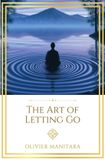 The Art of Letting Go: A Path to Serenity in Body, Soul and Spirit