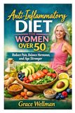 Anti-Inflammatory Diet for Women Over 50: Reduce Pain, Balance Hormones, and Age Stronger