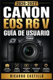 Canon EOS R6 V Guía de Usuario 2026-2027
