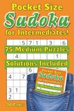 Pocket Size Sudoku for Intermediates: 75 Medium Sudoku Puzzles | Small 4 x 6 Pocket Size | 90 Pages | Solutions Included | Gift for Travel, Vacations and Free Time