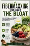 Fibermaxxing Independently Published Fibermaxxing Without The Bloat: How 10 Grams Per Meal Ends the Gas, Cramping, and Constipation That Make Most People Quit High-Fiber Eating Paperback