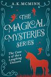 The Magical Mysteries Series: The Case of the Laughing Unicorn