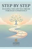 Step by Step: Building the Life You Dream Through Consistency: 10