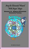 Areg Magical Elementals Areg The Magical Alchemical Wizard With Argon Magic Paperback