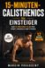 15-Minuten-Calisthenics für Einsteiger: Der 12-Wochen-Plan für Kraft, Muskelaufbau und Fitness mit dem eigenen Körpergewicht