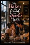 The SANAIDA PEREZ STAFFORD The Baker Who Saved My Heart Twice