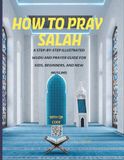 HOW TO PRAY SALAH: A Step-by-Step Illustrated Wudu and Prayer Guide for Kids, Beginners, and New Muslims
