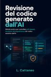 Revisione del codice generato dall'AI: Metodo pratico per controllare pull request, sicurezza, test e governance del codice assistito dall’AI