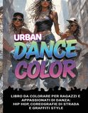URBAN DANCE Coloring Book for Boys and Dance Enthusiasts: Hip Hop, Street Choreography, and Graffiti Style