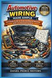 Automotive Independently Published Automotive Wiring Made Simple: A Friendly Guide to Understanding and Working with Car Electrical Systems
