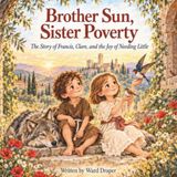 Brother Sun, Sister Poverty: The Story of Francis, Clare, and the Joy of Needing Little