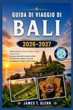 Guida Bali Travel Guide 2026-2027