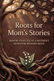 Roots for Mom's Stories