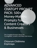 ADVANCED CHATGPT PROMPT PACK: 500+ Money-Making Prompts for Content Creators & Businesses