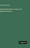 Joseph Dobrowsky's Leben und gelehrtes Werken