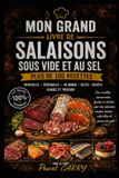 100 RECETTES SALAISONS SOUS VIDE ET AU SEL: Techniques traditionnelles et modernes pour conserver, affiner et sublimer viandes, poissons et spécialités maison