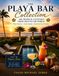 The Playa Bar Collection: 100+ Tropical Cocktails