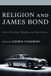 Religion Lexington Books/Fortress Academic Religion and James Bond: Theology, Religion, and Pop Culture