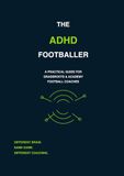 The ADHD Footballer: A Practical Guide for Grassroots & Academy Football Coaches